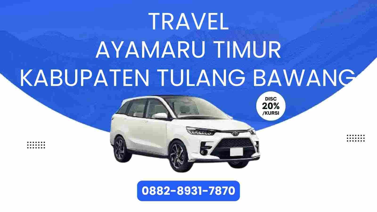 Travel Ayamaru Timur Kabupaten Tulang Bawang Murah 2025