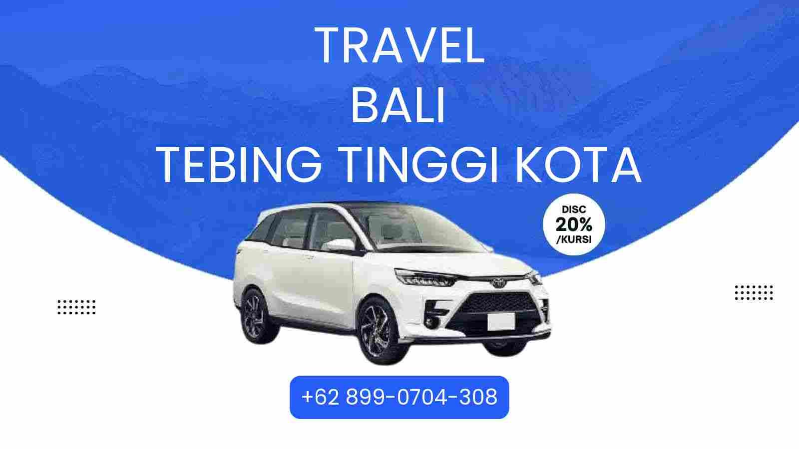 Travel Bali Tebing Tinggi Kota Murah 2025