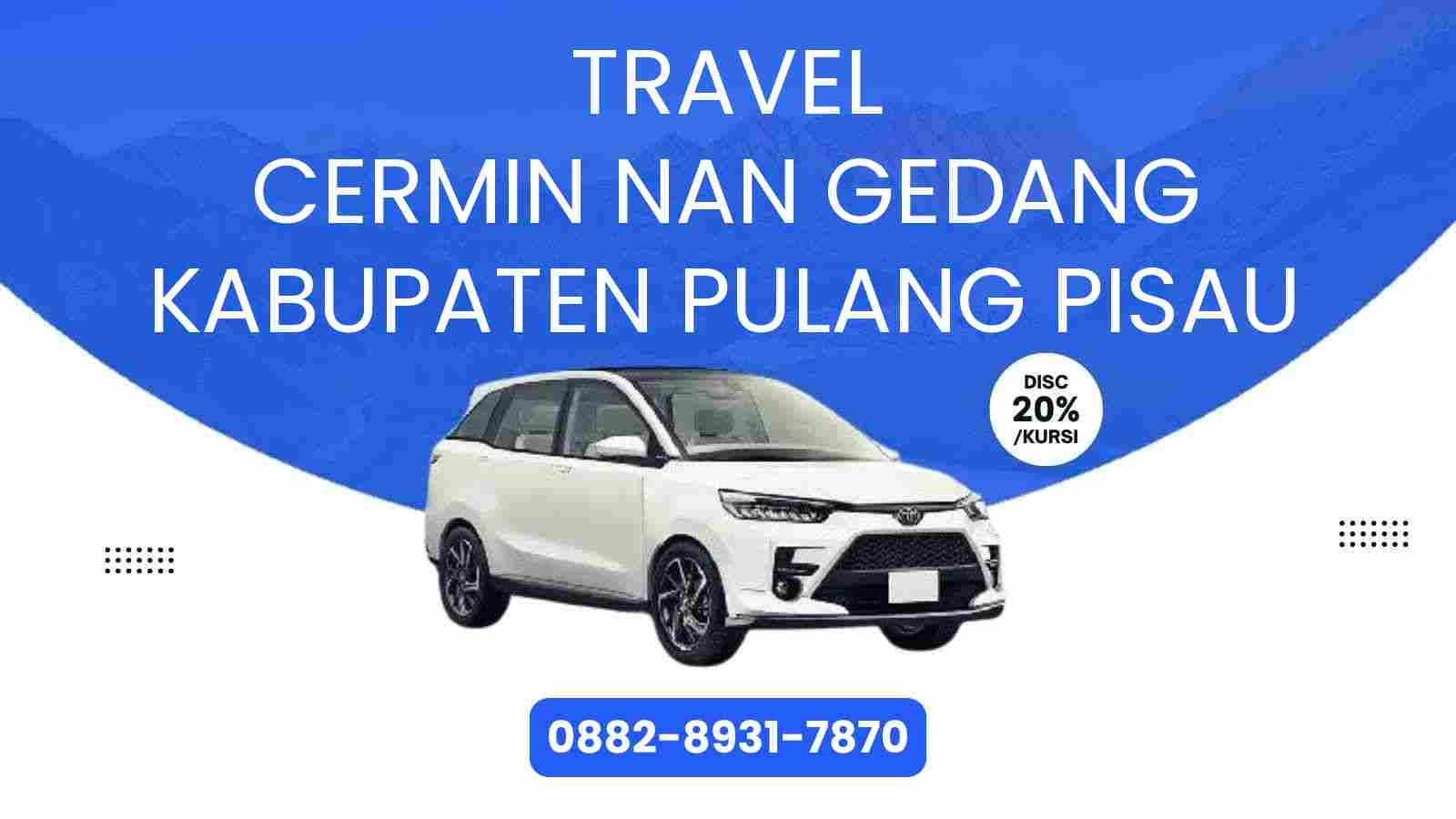Travel Cermin Nan Gedang Kabupaten Pulang Pisau Murah 2025