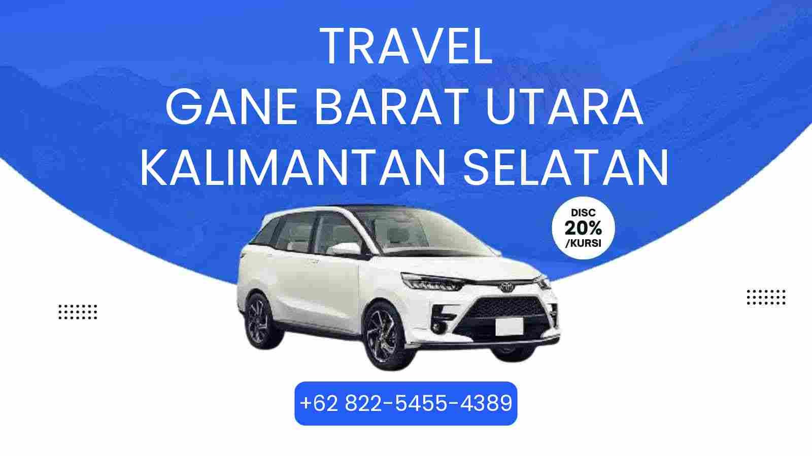 Travel Gane Barat Utara Kalimantan Selatan Murah 2026