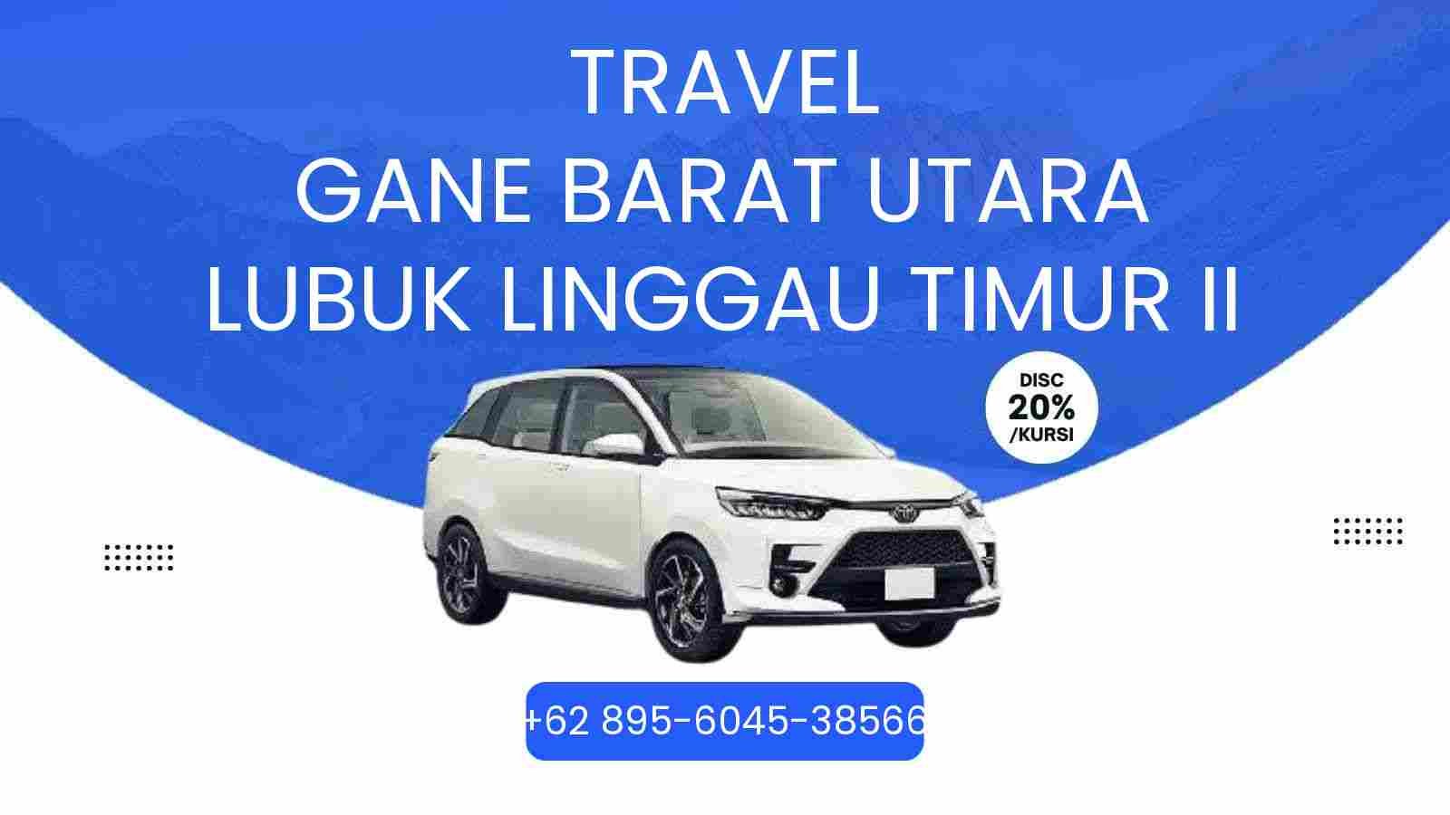 Travel Gane Barat Utara Lubuk Linggau Timur Ii Murah 2026