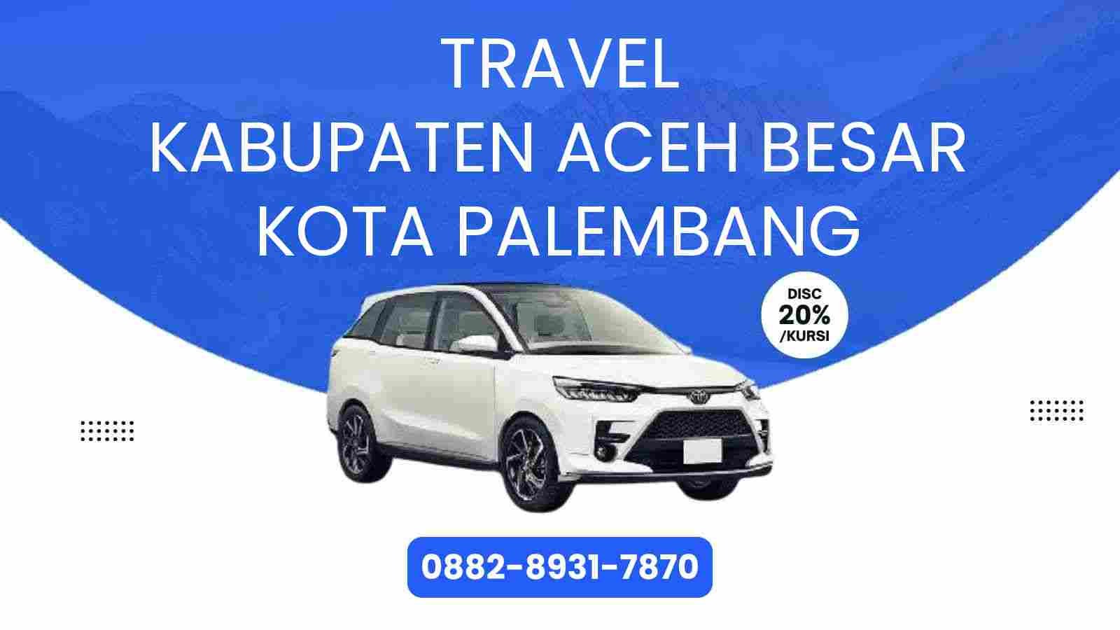 Travel Kabupaten Aceh Besar Kota Palembang Murah 2025