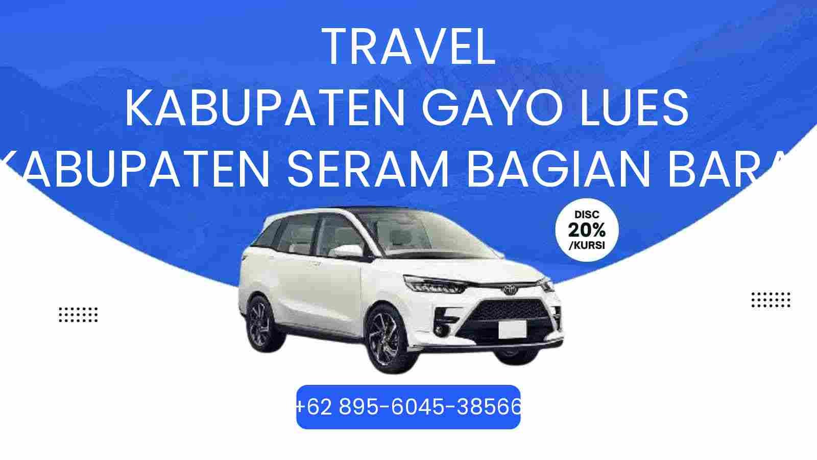 Travel Kabupaten Gayo Lues Kabupaten Seram Bagian Barat Murah 2026