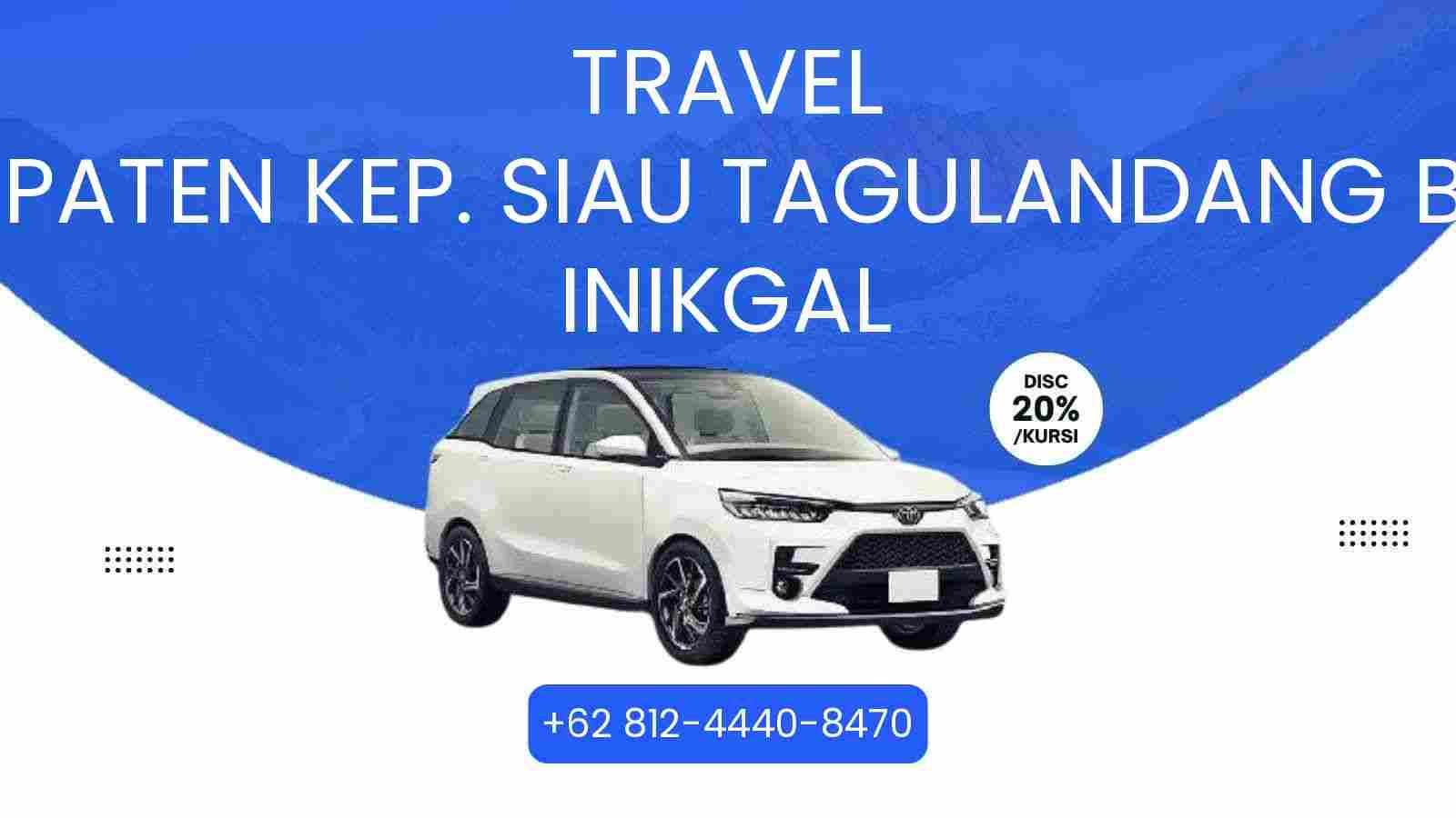 Travel Kabupaten Kep. Siau Tagulandang Biaro Inikgal Murah 2025