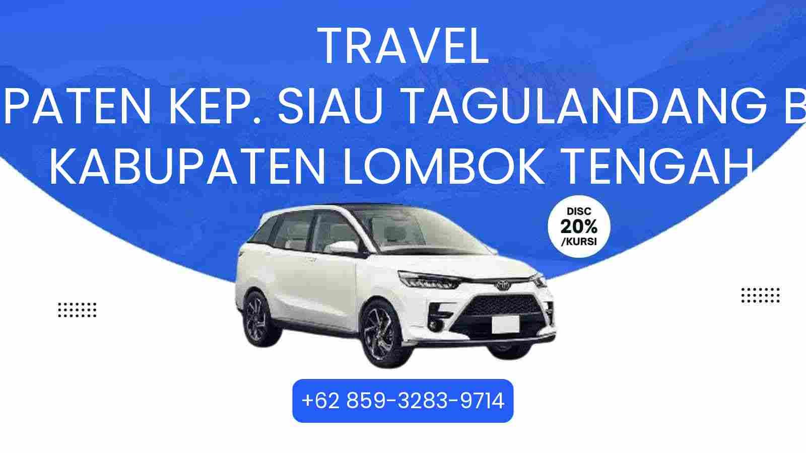 Travel Kabupaten Kep. Siau Tagulandang Biaro Kabupaten Lombok Tengah Murah 2025