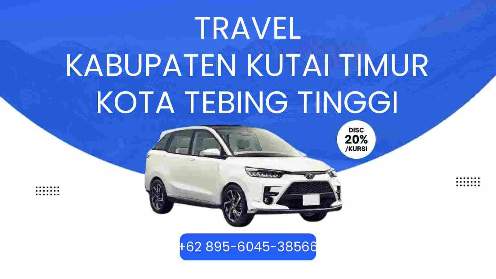 Travel Kabupaten Kutai Timur Kota Tebing Tinggi Murah 2026