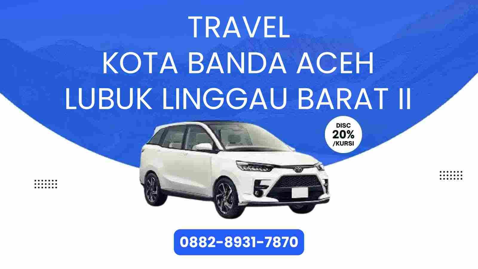 Travel Kota Banda Aceh Lubuk Linggau Barat Ii Murah 2025