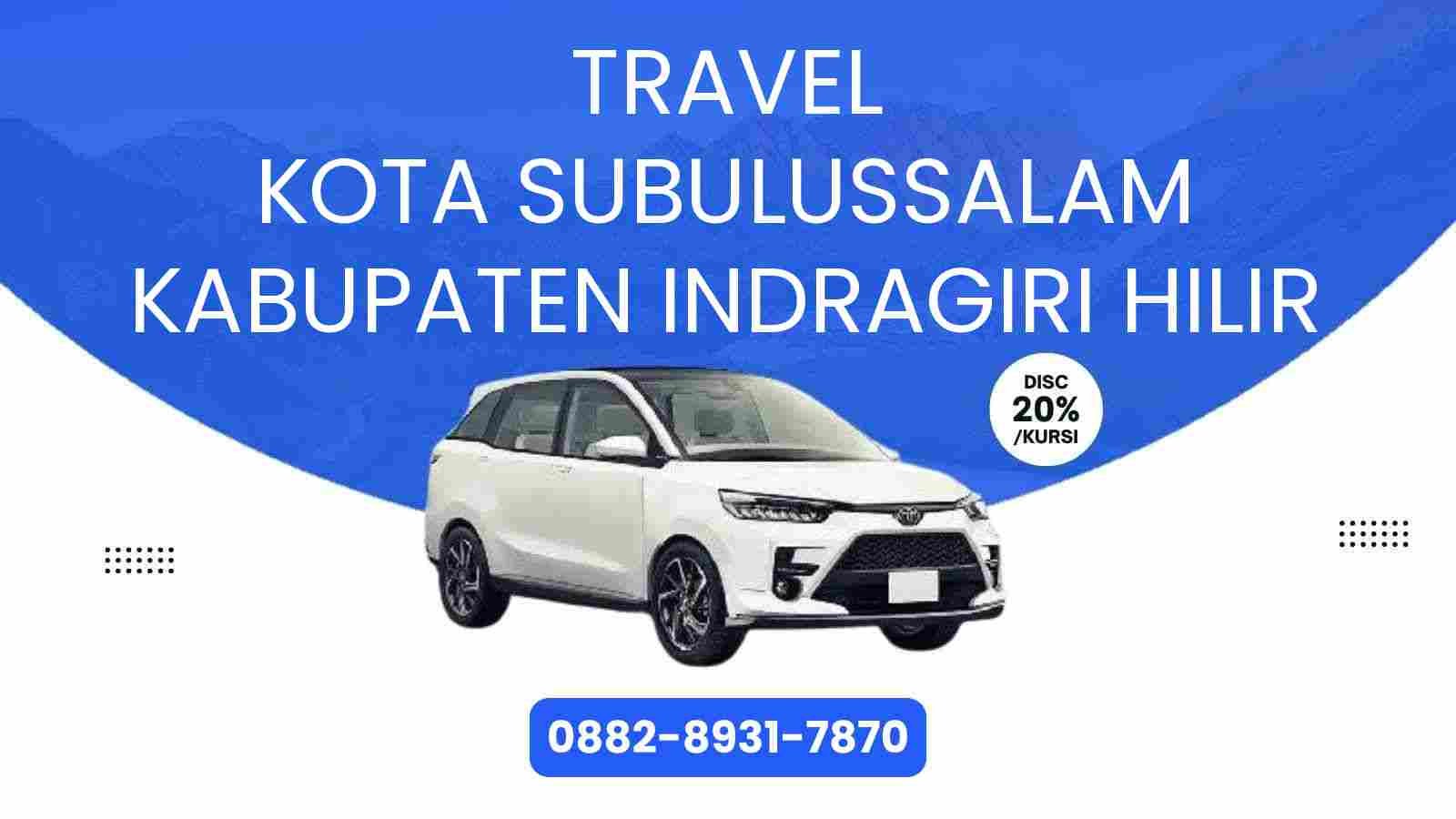 Travel Kota Subulussalam Kabupaten Indragiri Hilir Murah 2025