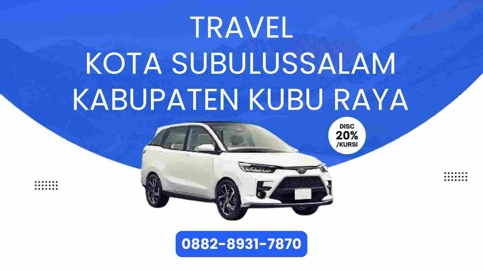 Travel Kota Subulussalam Kabupaten Kubu Raya Murah 2025