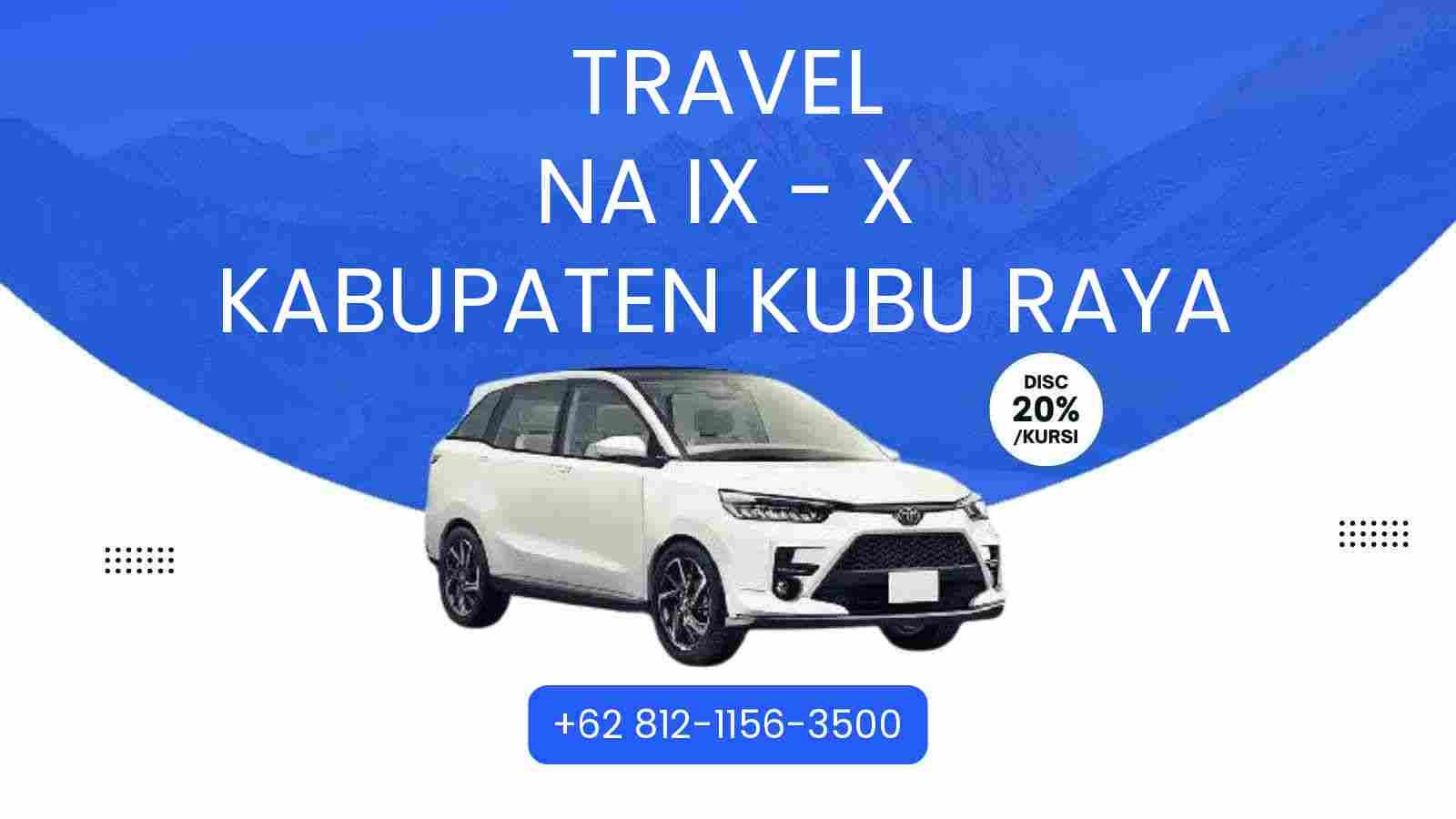 Travel Na Ix - X Kabupaten Kubu Raya Murah 2025