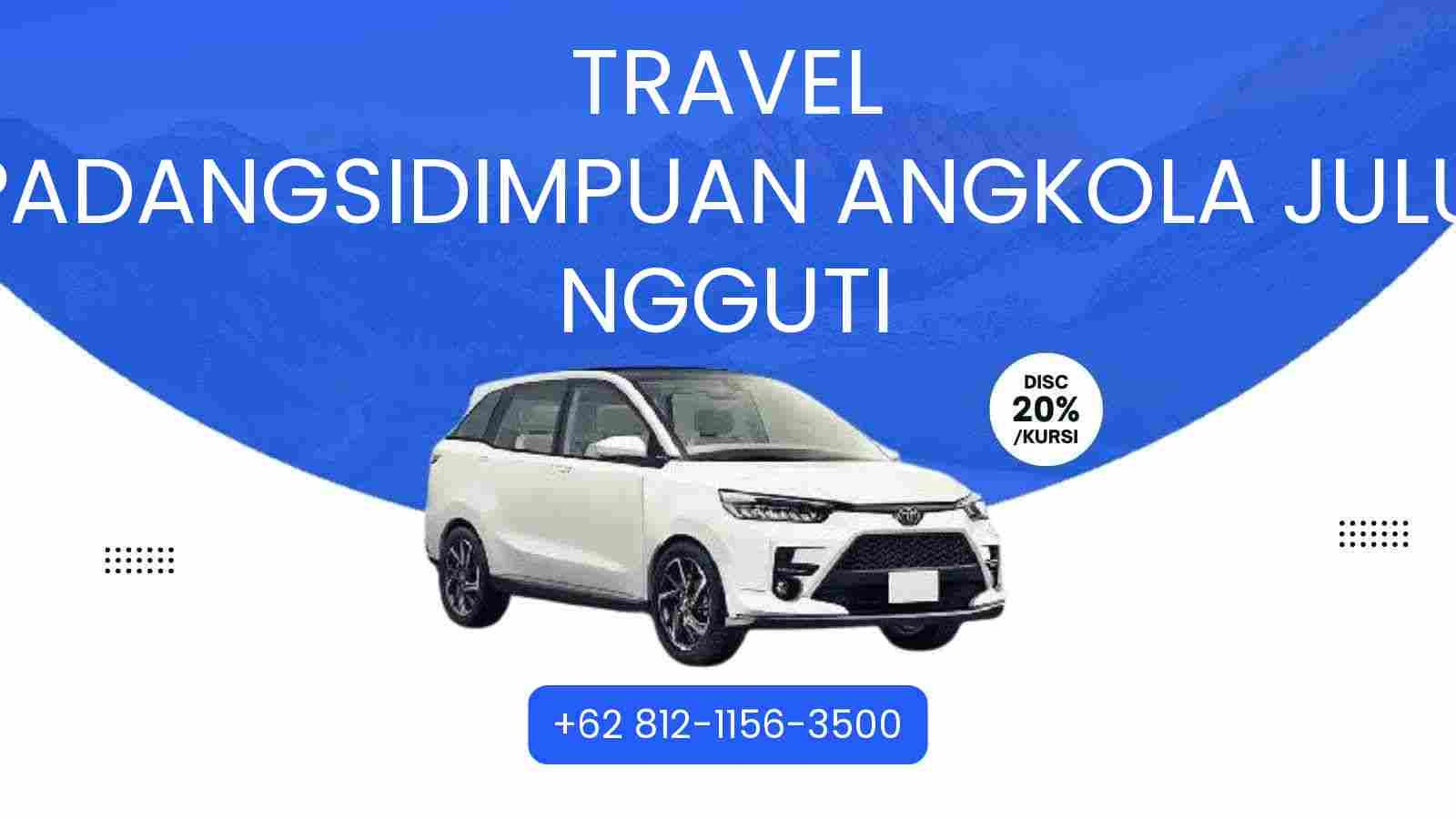 Travel Padangsidimpuan Angkola Julu Ngguti Murah 2025