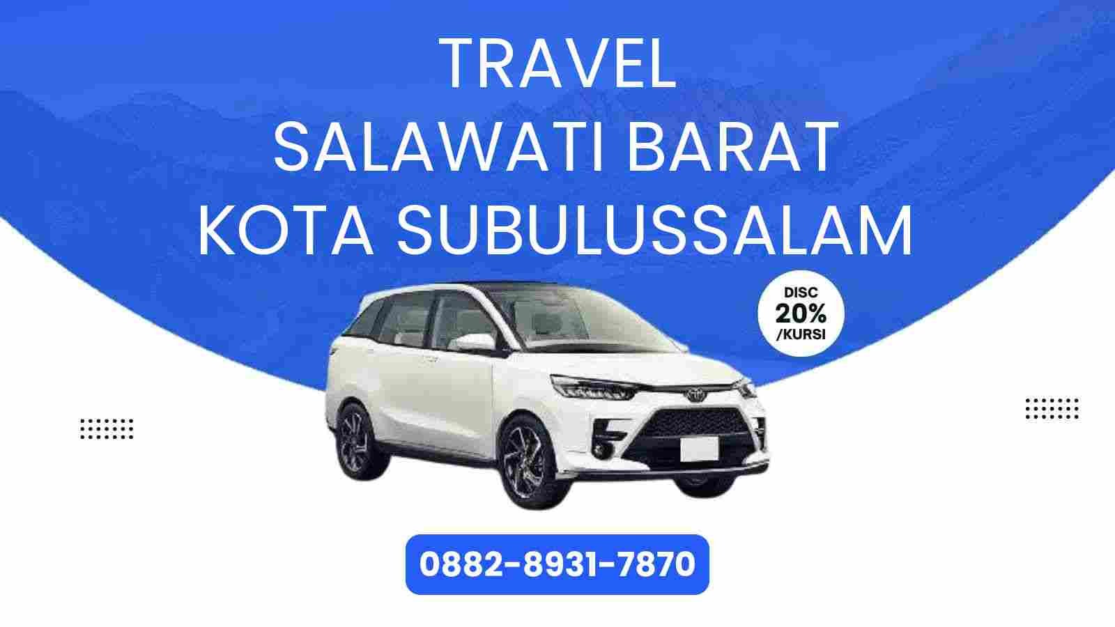 Travel Salawati Barat Kota Subulussalam Murah 2025
